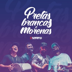 Vou pro Sereno - Pretas, Brancas e Morenas