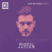 If I Wouldn't Know (Aldi Be Cool Remix) artwork