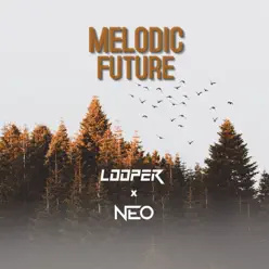 Melodic Future (with NEO) - Single - Looper Melodic Future (with NEO) - Single - Looper