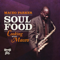 Maceo Parker - Soul Food: Cooking with Maceo artwork