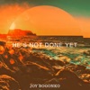 Joy Bogonko - He’s Not Done Yet