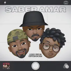 Saber Amar (feat. Cortesia da Casa) - Single by Lucas e Orelha album reviews, ratings, credits