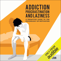 Roman Gelperin - Addiction, Procrastination, and Laziness: A Proactive Guide to the Psychology of Motivation (Unabridged) artwork