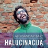Aleksandar Baić - Halucinacija