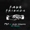 Stream & download Fake Friends (VIP Mix) [feat. Alex Hosking] - Single