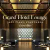 Grand Hotel Lounge: Jazz Piano Standards (Hotel Lounge Piano) album lyrics, reviews, download