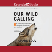 Richard Louv - Our Wild Calling: How Connecting with Animals Can Transform Our Lives–and Save Theirs artwork