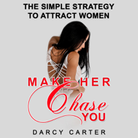 Darcy Carter - Make Her Chase You: The Simple Strategy to Attract Women (Unabridged) artwork