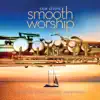 Stream & download Smooth Worship