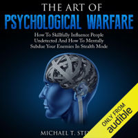 Michael T. Stevens - The Art of Psychological Warfare: How to Skillfully Influence People Undetected and How to Mentally Subdue Your Enemies in Stealth Mode (Unabridged) artwork