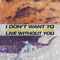 I Don't Want to Live Without You - Cobrayama & Gibbz lyrics