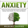 MARCUS THERØN - Anxiety: Rewire Your Brain Using Neuroscience to Overcome Anxiety, Panic Attacks, Fear, Worry, and Shyness (Unabridged)