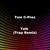 Tom C-Pres - Talk (Trap Remix)