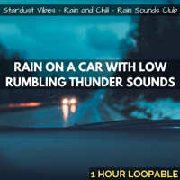 Rain and Chill, Stardust Vibes & Rain Soundzzz Club - Rain on a Car with Low Rumbling Thunder Sounds: One Hour (Loopable) artwork