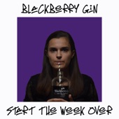 Start the Week Over - Blackberry Gin