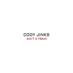 Ain't a Train - Single - Cody Jinks Ain't a Train - Single - Cody Jinks