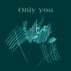 Only you - Single, 2019