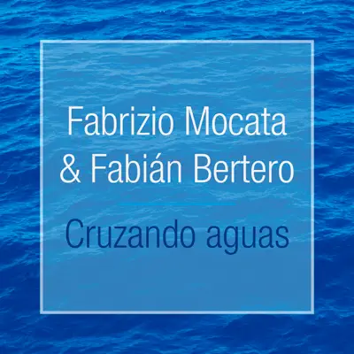 Cruzando Aguas - Fabián Bertero