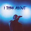 Stream & download I Think About - Single