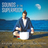 Sounds of the Supermoon: A Lunar Sound Bath Dedication artwork