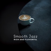 Smooth Jazz: Rich and Flavorful - Mellow & Relax Jazz Piano and Saxophone for Dinner, Lazy Weekend, Cafe, Drink Bar & Chill artwork
