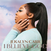 I Believe God - Jekalyn Carr