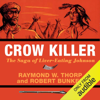 Crow Killer: The Saga of Liver-Eating Johnson (Midland Book) (Unabridged) - Raymond W. Thorp & Robert Bunker