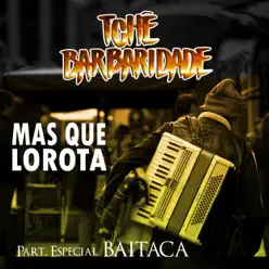 Mas Que Lorota (feat. Baitaca) - Single - Tchê Barbaridade Mas Que Lorota (feat. Baitaca) - Single - Tchê Barbaridade