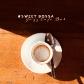 #Sweet Bossa: Jazz Café Bar - Smooth Music for Relaxation, Perfect Mood, Lounge Chill Time & Acoustic Background Sounds artwork