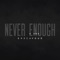 Never Enough - Endeavour lyrics