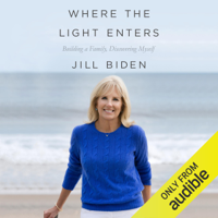 Jill Biden - Where the Light Enters: Building a Family, Discovering Myself (Unabridged) artwork