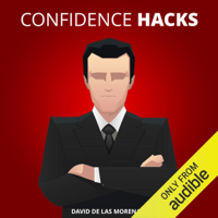David De Las Morenas - Confidence Hacks: 24 Simple Habits and Techniques to Get out of Your Head and Be More Confident (Unabridged) artwork