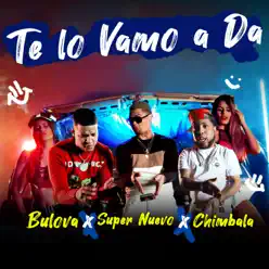 Te Lo Vamo a Da - Single (feat. Chimbala) - Single - Bulova Te Lo Vamo a Da - Single (feat. Chimbala) - Single - Bulova