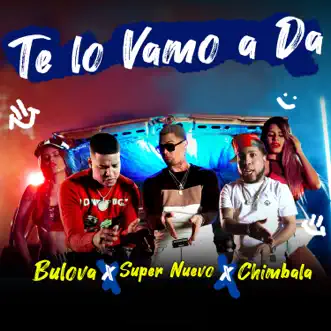 Te Lo Vamo a Da (feat. Chimbala) by Bulova & El Super Nuevo song reviws