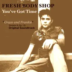 You've Got Time (From "Grace and Frankie") - Single - Fresh Body Shop You've Got Time (From "Grace and Frankie") - Single - Fresh Body Shop