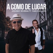 Johnny Rivera;Yan Collazo - A Como De Lugar (feat. Yan Collazo)