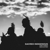Sacred Indigenous (feat. Cher Thomas)