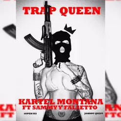 TrapQueen (feat. Sammy Y Falsetto) - Single - Kartel Montana TrapQueen (feat. Sammy Y Falsetto) - Single - Kartel Montana