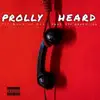 Prolly Heard (feat. FTF Draco Joe) - Single album lyrics, reviews, download