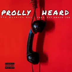 Prolly Heard (feat. FTF Draco Joe) - Single by FTF Quarter Key album reviews, ratings, credits