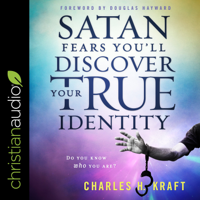 Charles H. Kraft - Satan Fears You'll Discover Your True Identity: Do You Know Who You Are? artwork