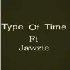 Type of Time (feat. Jawzie) - Single album lyrics, reviews, download