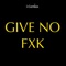 Give No Fxk - i-genius lyrics