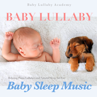 Baby Lullaby Academy - Baby Lullaby: Relaxing Piano Lullabies and Natural Sleep Aid for Baby Sleep Music artwork