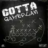 Gotta Gameplan - Single album lyrics, reviews, download