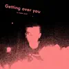 Getting Over You - Single album lyrics, reviews, download