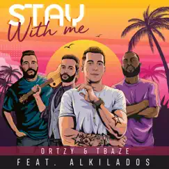 Stay with Me (feat. Alkilados) - Single by Ortzy & TBaze album reviews, ratings, credits