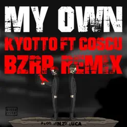 My Own (Bzrp Remix) [feat. Coscu] - Single - KYOTTO