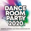 Dance Room Party 2020 - Essential Anthems / Electronic & Dance Music Hits