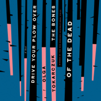 Olga Tokarczuk & Antonia Lloyd-Jones - Drive Your Plow Over the Bones of the Dead: A Novel (Unabridged) artwork